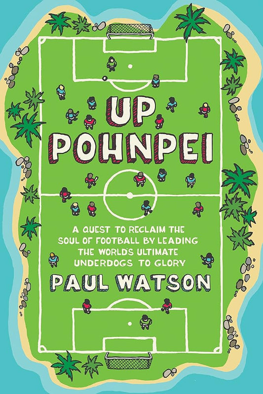 Up Pohnpei: Leading the ultimate football underdogs to glory cover image