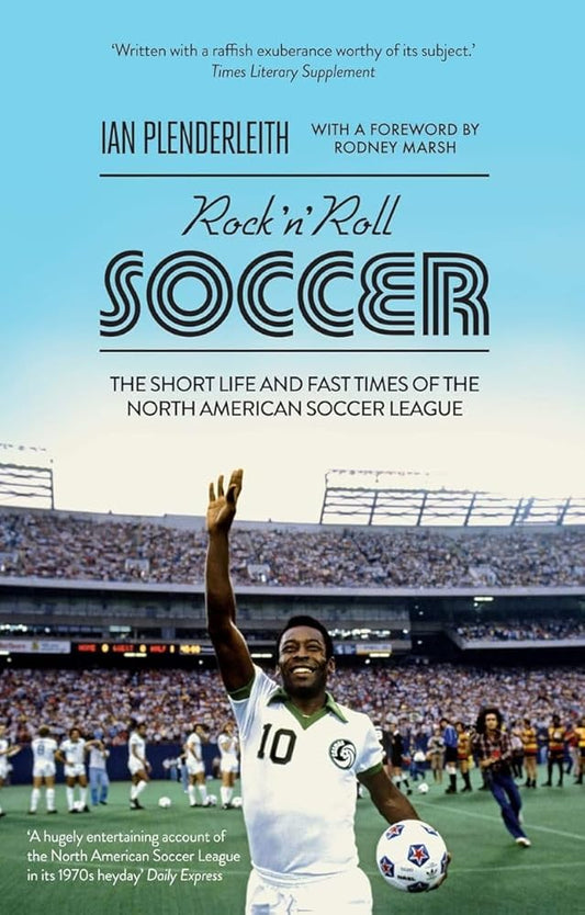 Rock 'n' Roll Soccer: The Short Life and Fast Times of the North American Soccer League cover image