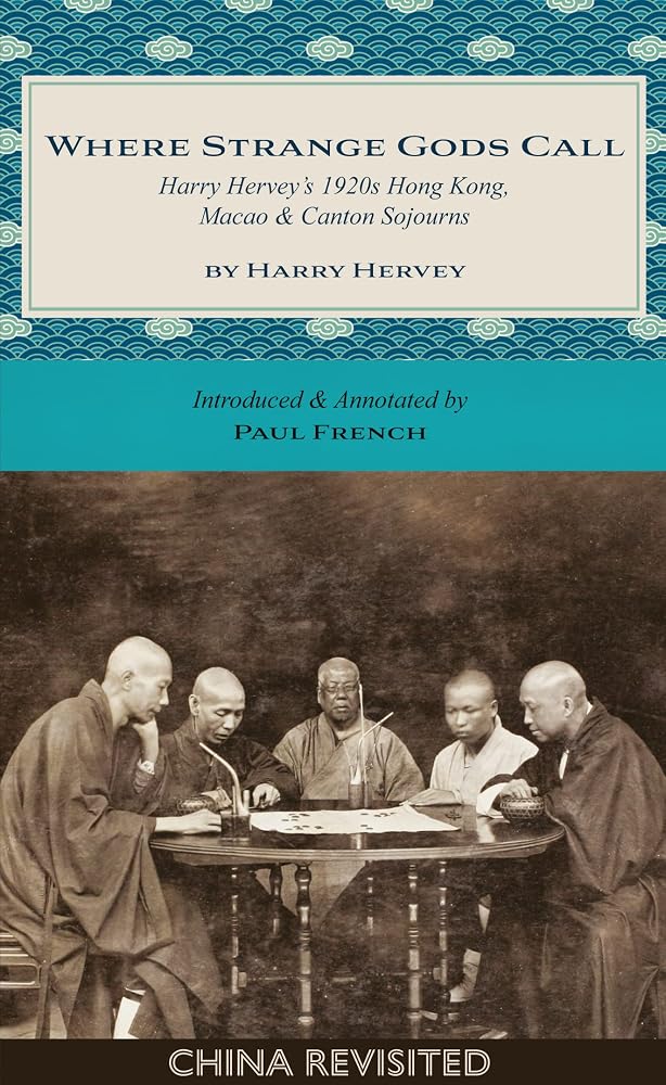 Where Strange Gods Call: Harry Hervey's 1920s Hong Kong, Macao and Canton Sojourns (China Revisited) cover image