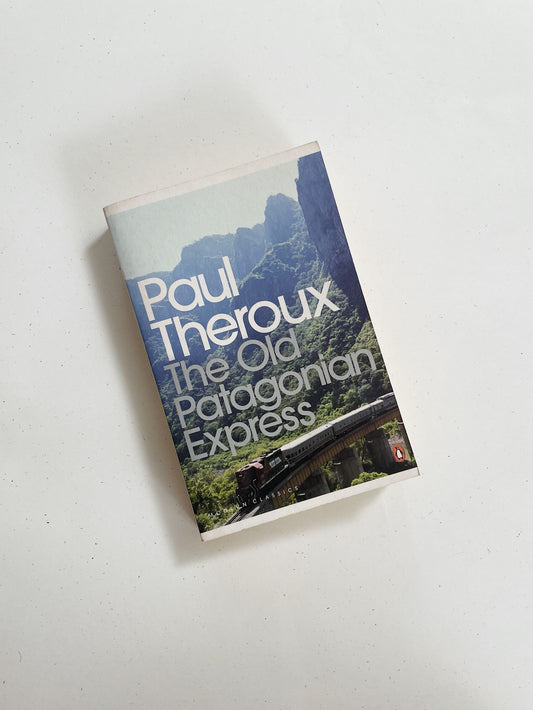 The Old Patagonian Express: By Train Through The Americas, Paul Theroux