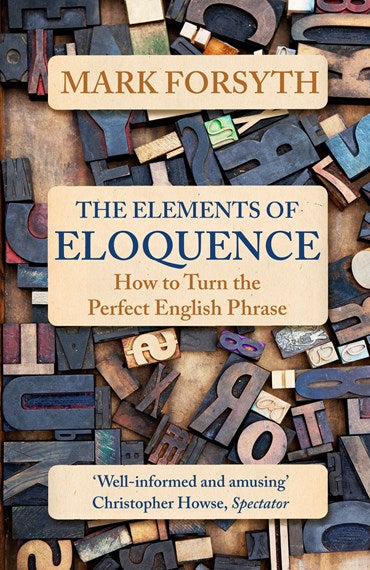 The Elements of Eloquence, Mark Forsyth