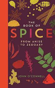 The Book of Spice: From Anise to Zedoary, John O'Connell