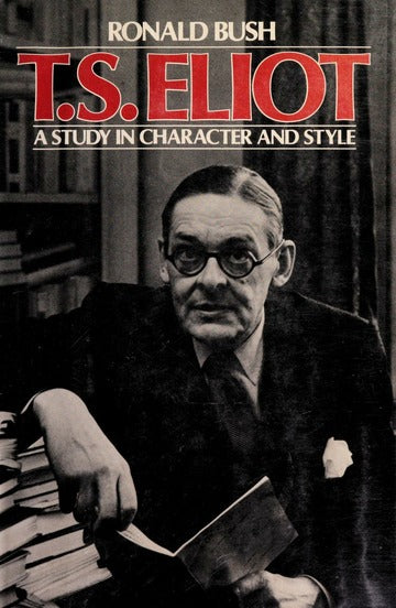 T.S. Eliot: A Study in Character and Style