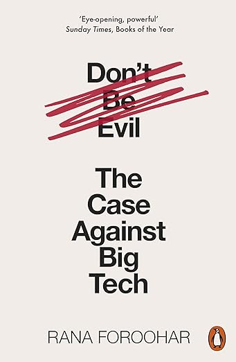 Don't Be Evil: The Case Against Big Tech, Rana Foroohar