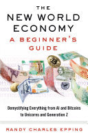 The New World Economy: A Beginner's Guide, Randy Charles Epping