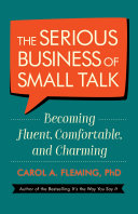 The Serious Business of Small Talk, Carol A. Fleming, PhD